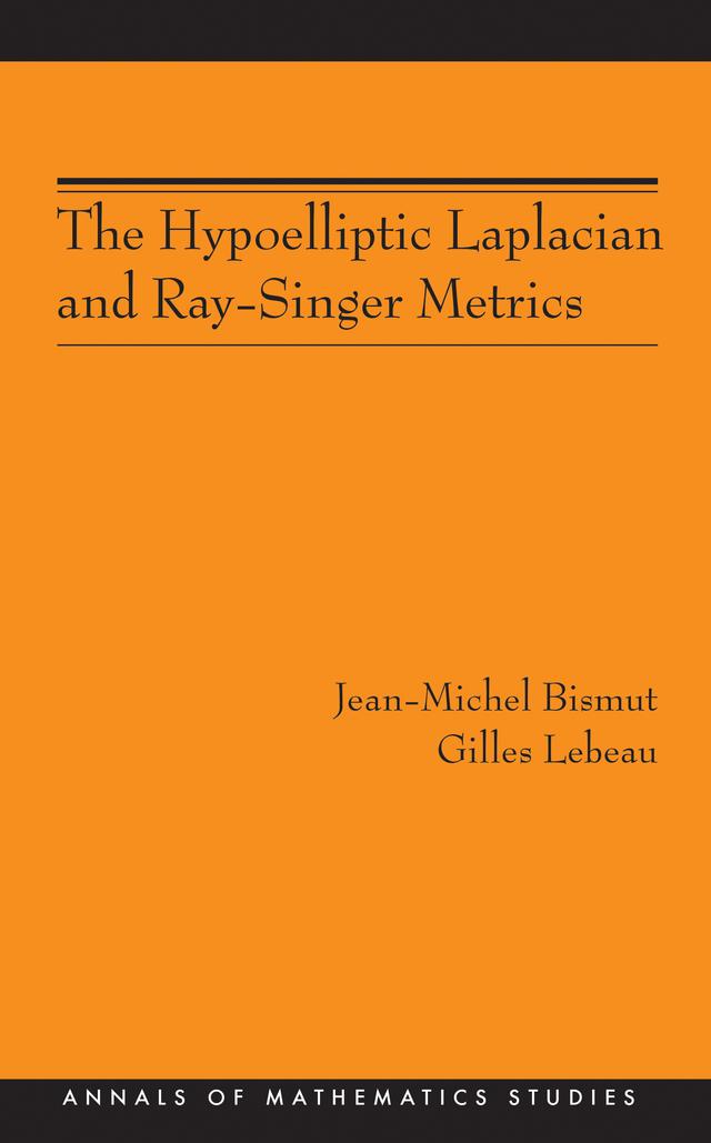 The Hypoelliptic Laplacian and Ray-Singer Metrics by Gilles Lebeau, Jean-Michel Bismut