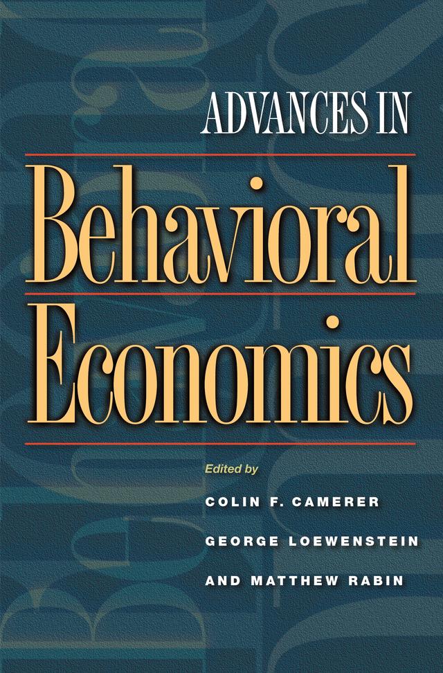 Advances in Behavioral Economics by Colin F. Camerer, George Loewenstein, Matthew Rabin