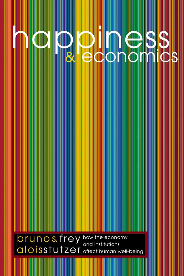 Happiness and Economics by Alois Stutzer, Bruno S. Frey