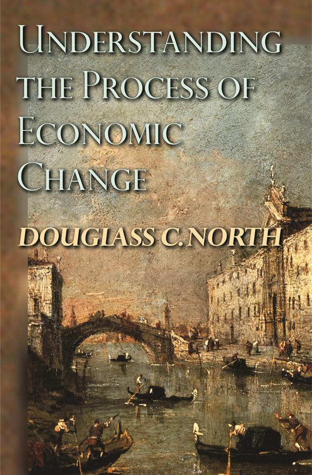 Understanding the Process of Economic Change by Douglass C. North