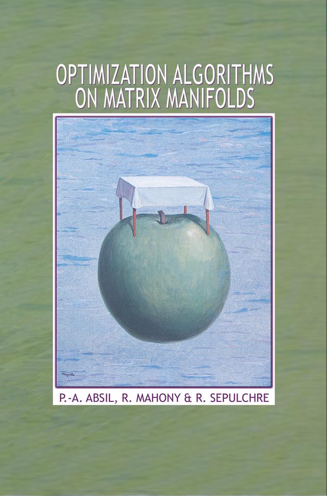 Optimization Algorithms on Matrix Manifolds by P.-A. Absil, Robert Mahony, Rodolphe Sepulchre