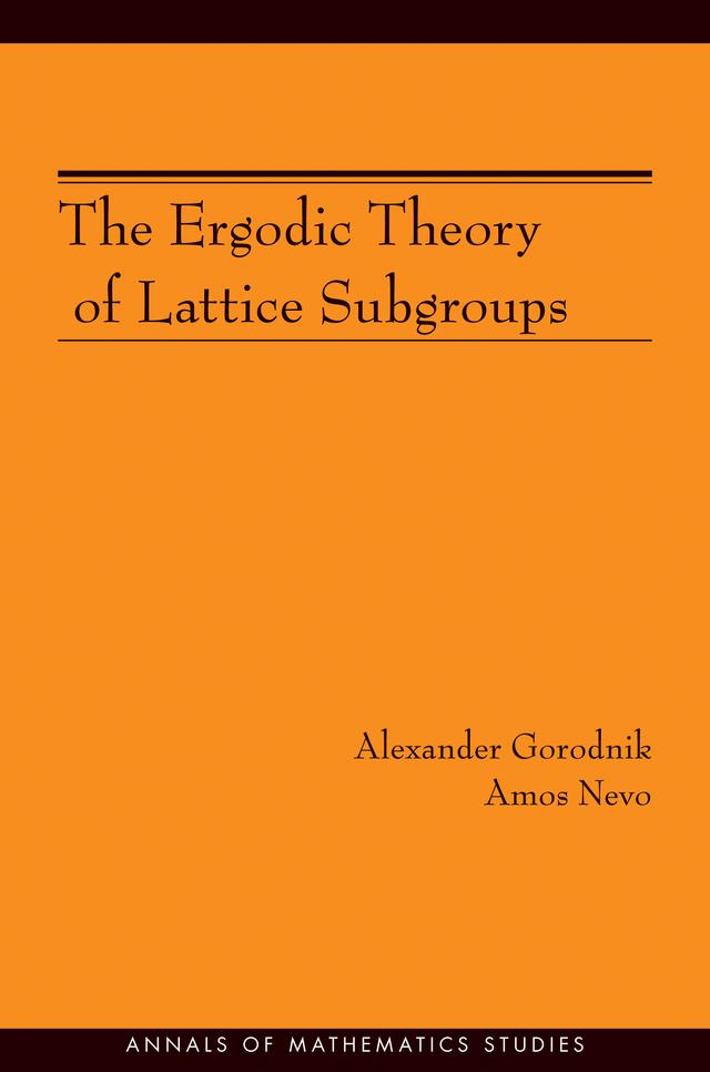 The Ergodic Theory of Lattice Subgroups by Alexander Gorodnik, Amos Nevo