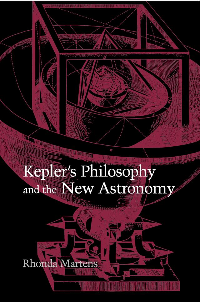 Kepler's Philosophy and the New Astronomy by Rhonda Martens