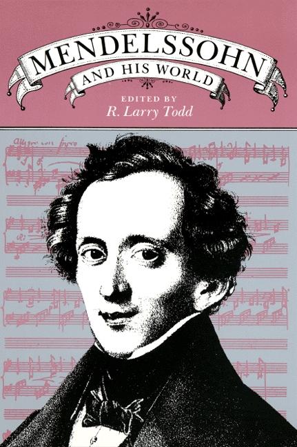 Mendelssohn and His World by R. Larry Todd