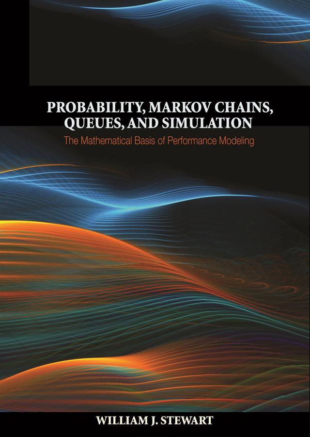 Probability, Markov Chains, Queues, and Simulation by William J. Stewart