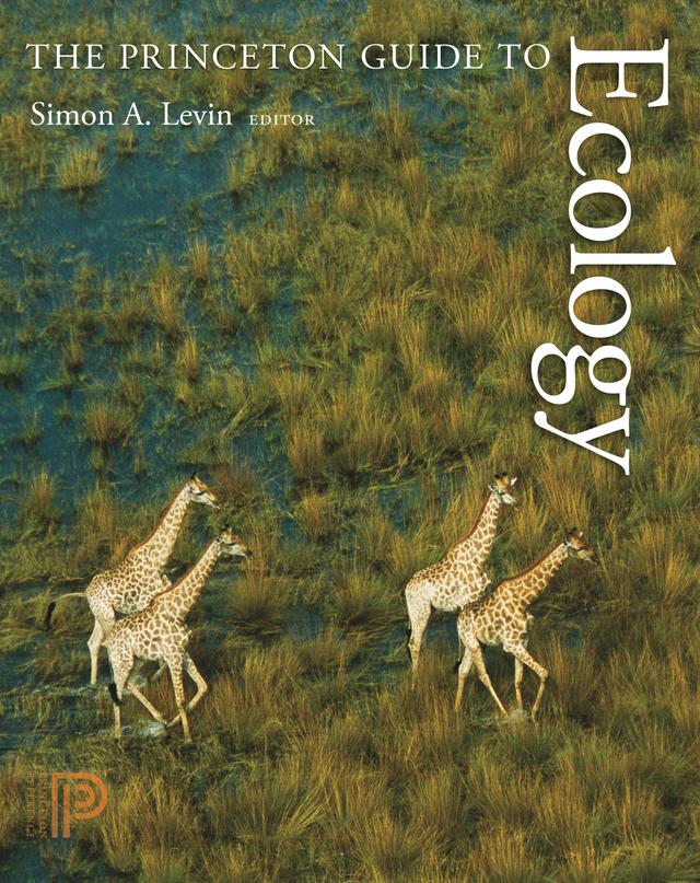 The Princeton Guide to Ecology by Ann P. Kinzig, Brian Walker, David S. Wilcove, H. Charles J. Godfray, Jonathan B. Losos Losos, Michel Loreau, Simon A. Levin, Stephen R. Carpenter
