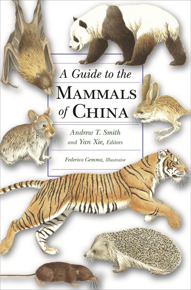 A Guide to the Mammals of China by Andrew T. Smith, Darrin Lunde, Don E. Wilson, Federico Gemma, John MacKinnon, Robert S. Hoffmann, W. Chris Wozencraft, Yan Xie