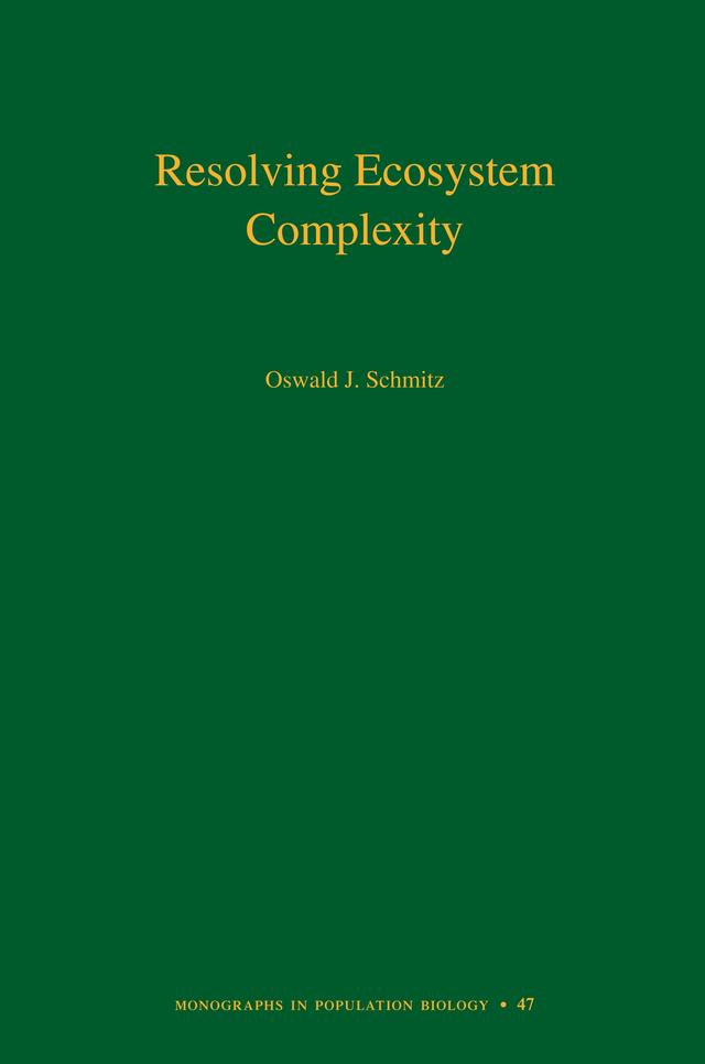 Resolving Ecosystem Complexity by Oswald J. Schmitz