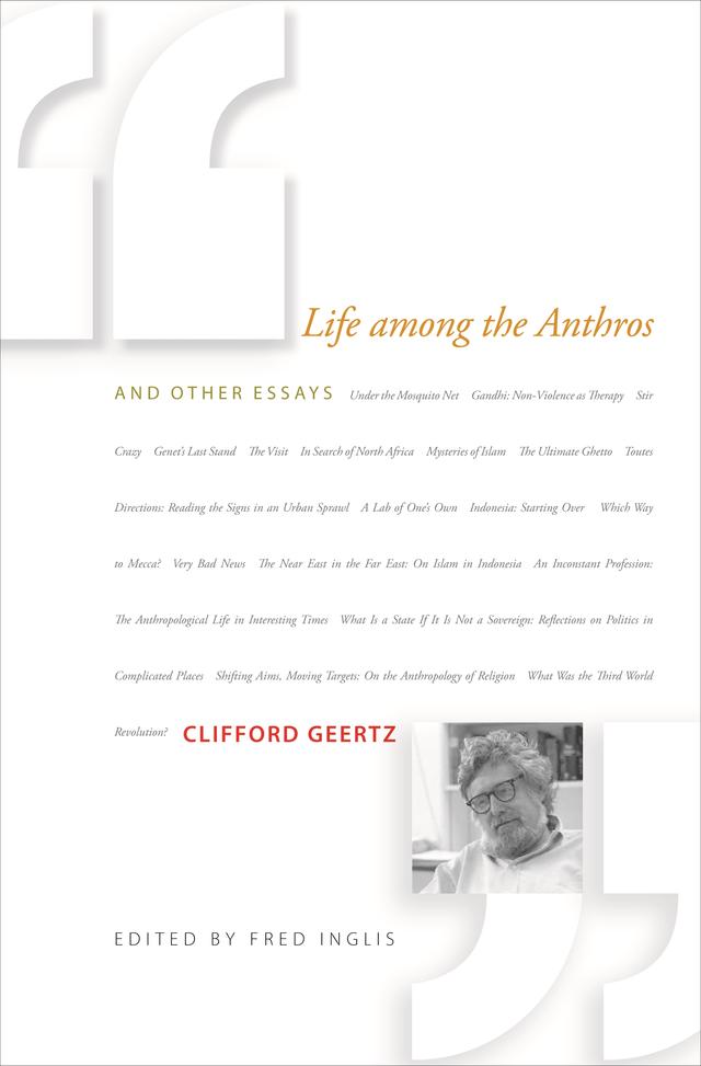 Life among the Anthros and Other Essays by Clifford Geertz, Fred Inglis