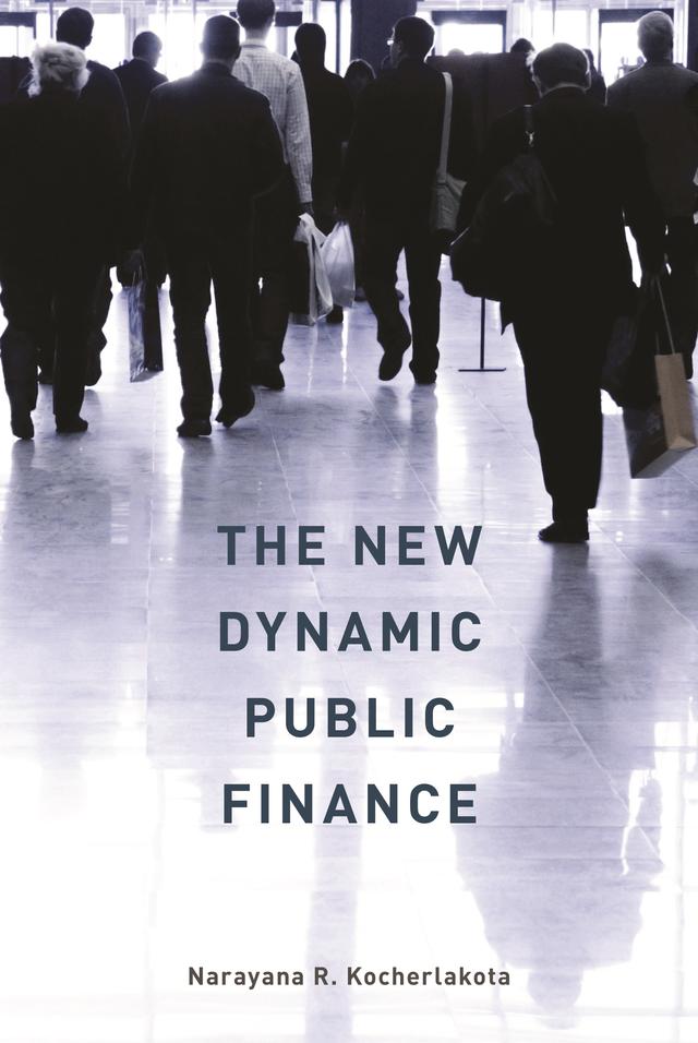 The New Dynamic Public Finance by Narayana R. Kocherlakota