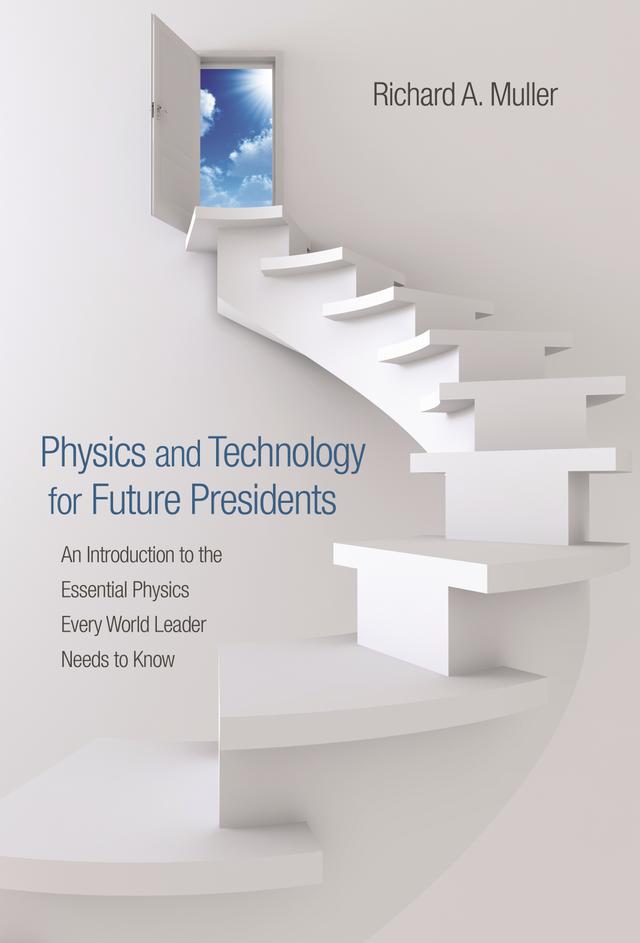 Physics and Technology for Future Presidents by Richard A. Muller