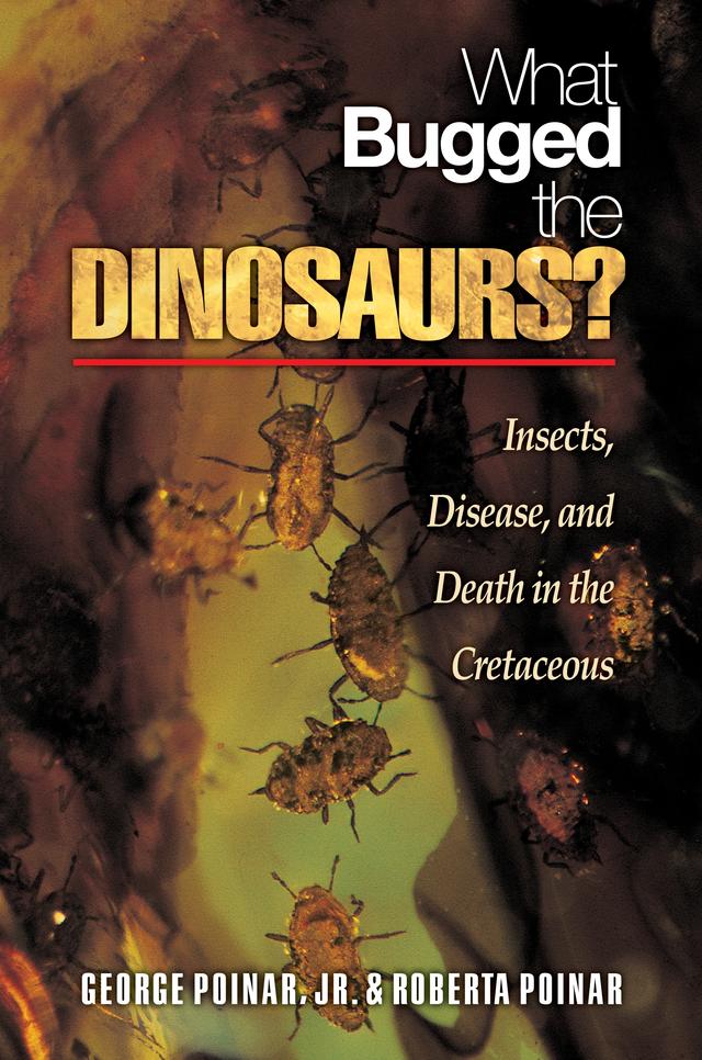 What Bugged the Dinosaurs? by George Poinar Jr., Roberta Poinar