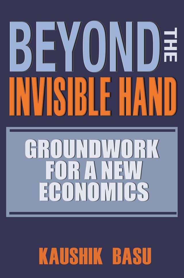 Beyond the Invisible Hand by Kaushik Basu
