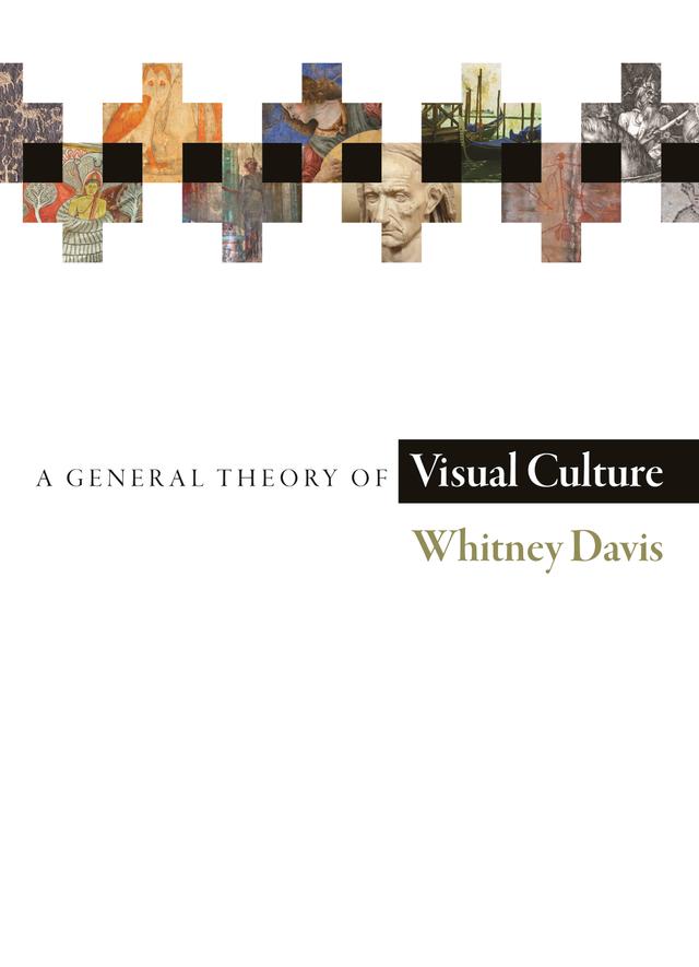 A General Theory of Visual Culture by Whitney Davis
