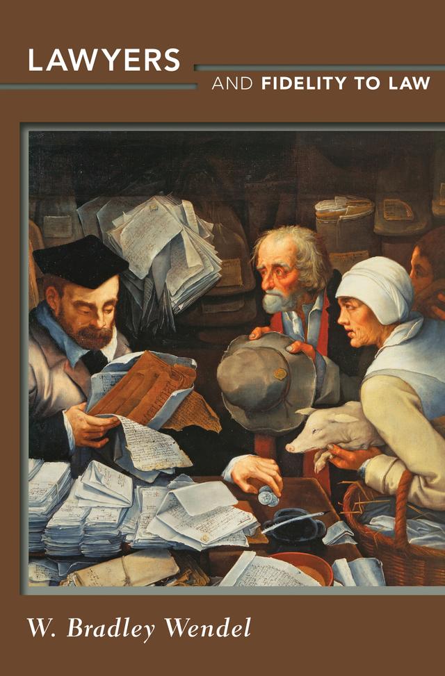Lawyers and Fidelity to Law by W. Bradley Wendel
