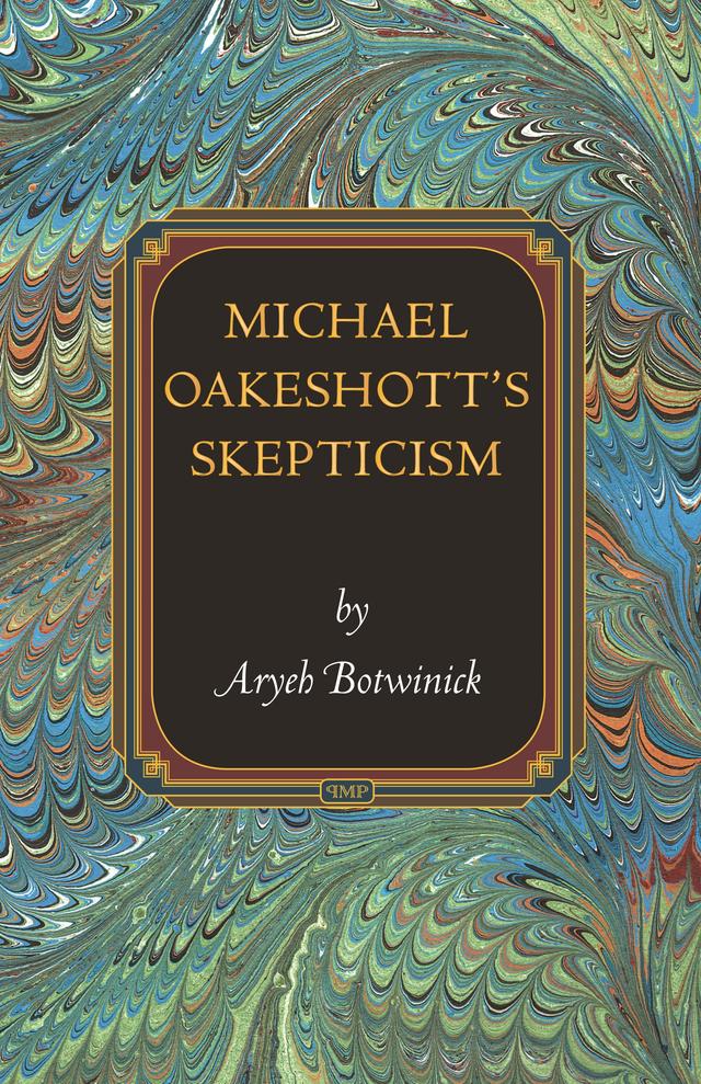 Michael Oakeshott's Skepticism by Aryeh Botwinick