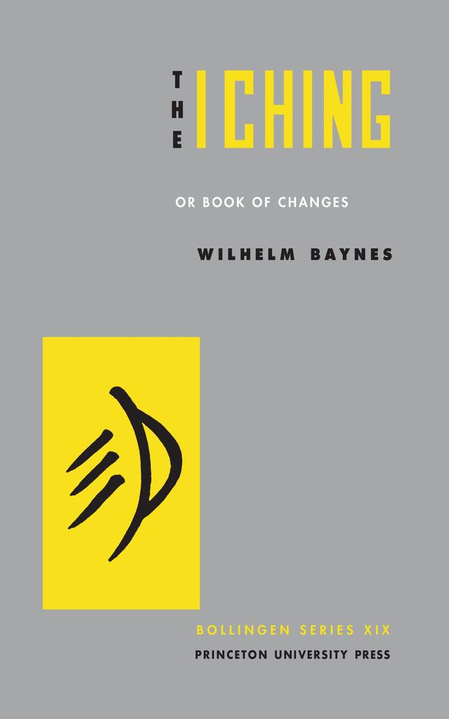 The I Ching or Book of Changes by Cary F. Baynes, C. G. Jung, Hellmut Wilhelm, Richard Wilhelm