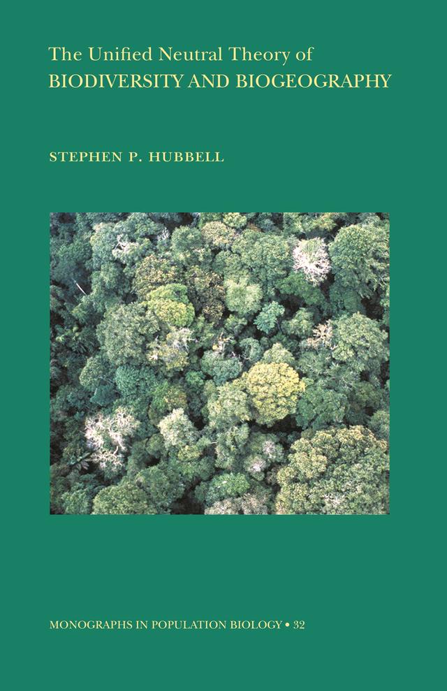 The Unified Neutral Theory of Biodiversity and Biogeography by Stephen P. Hubbell