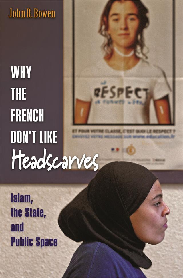 Why the French Don't Like Headscarves by John R. Bowen