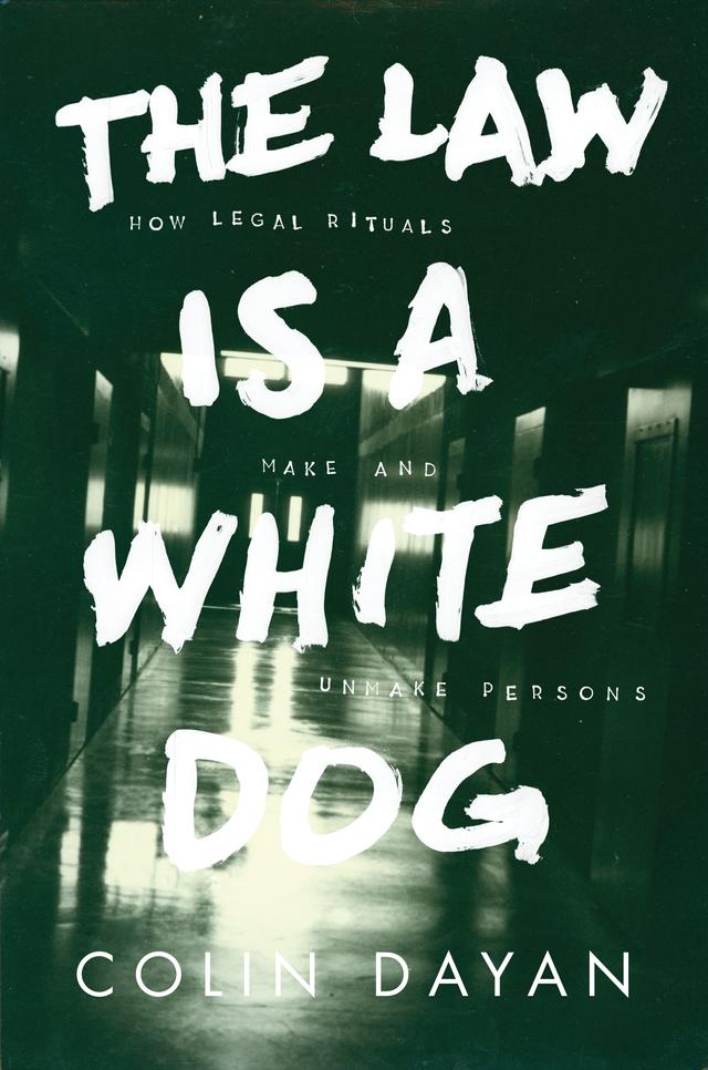 The Law Is a White Dog by Colin Dayan
