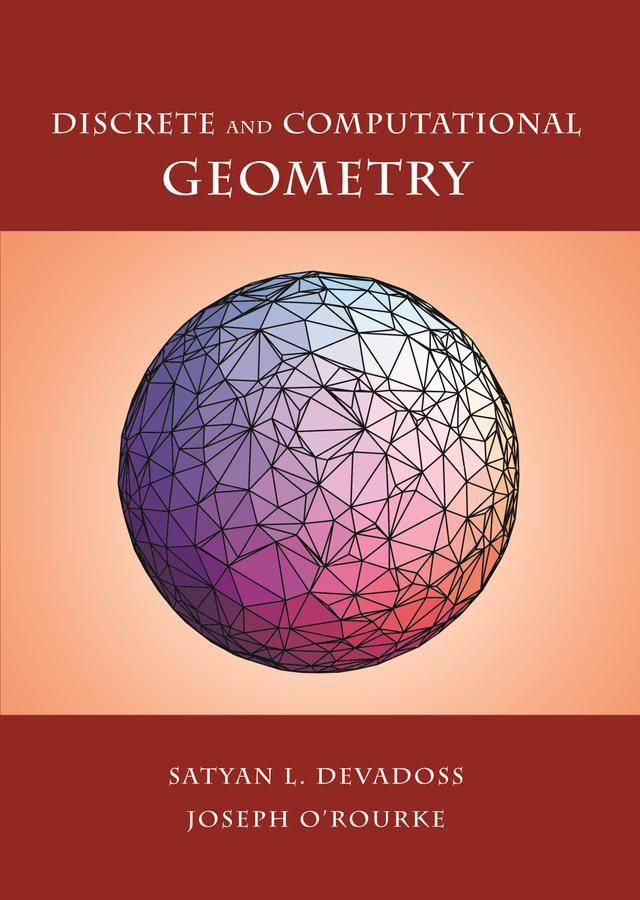 Discrete and Computational Geometry by Joseph O'Rourke, Satyan L. Devadoss
