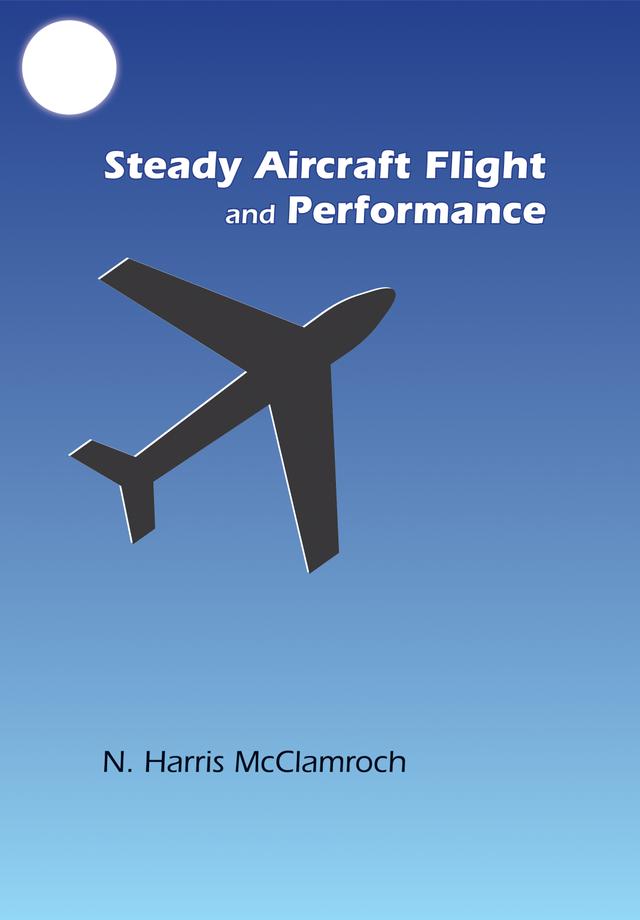Steady Aircraft Flight and Performance by N. Harris McClamroch