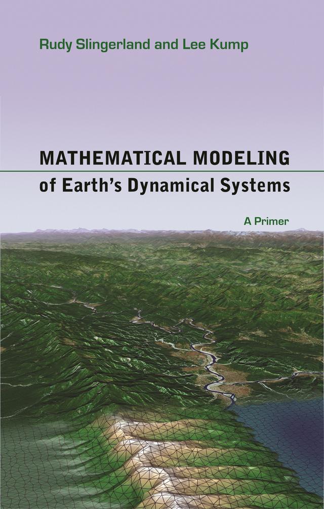 Mathematical Modeling of Earth's Dynamical Systems by Lee Kump, Rudy Slingerland