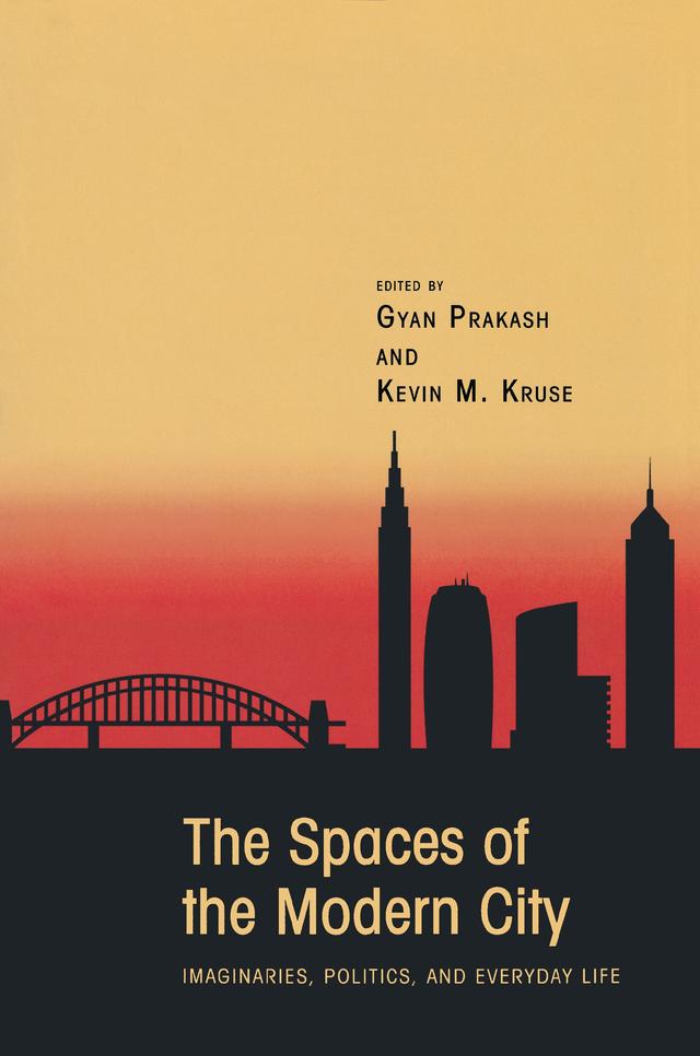 The Spaces of the Modern City by Gyan Prakash, Kevin M. Kruse