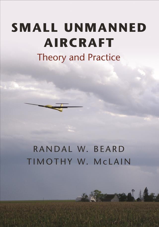 Small Unmanned Aircraft by Randal W. Beard, Timothy W. McLain