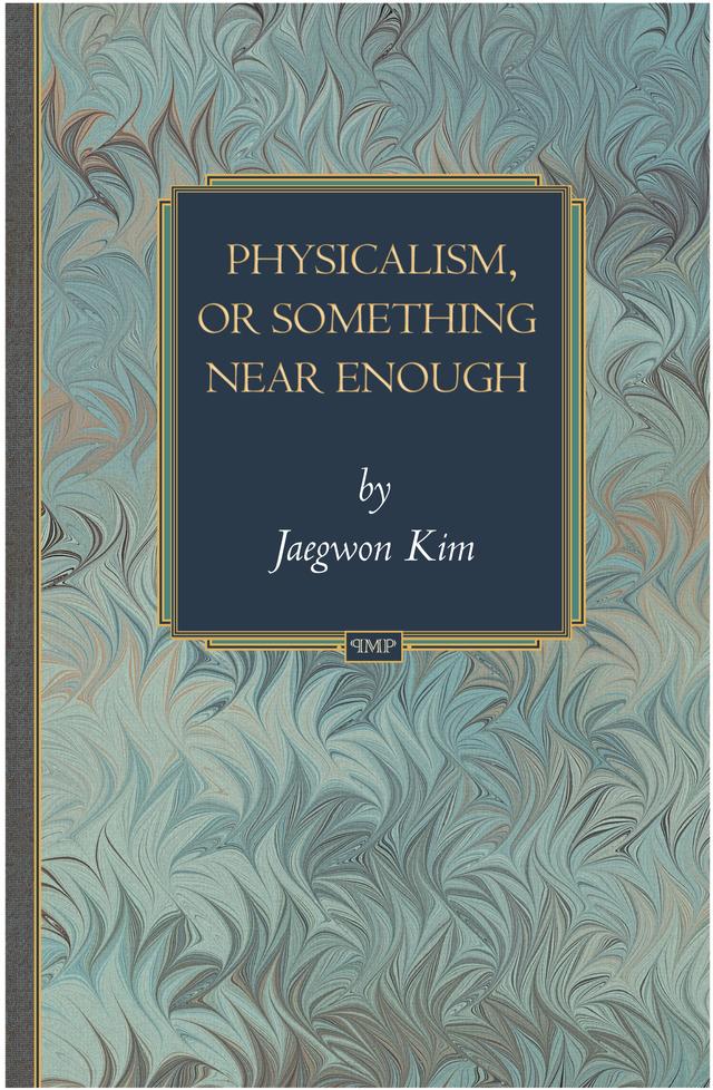Physicalism, or Something Near Enough by Jaegwon Kim