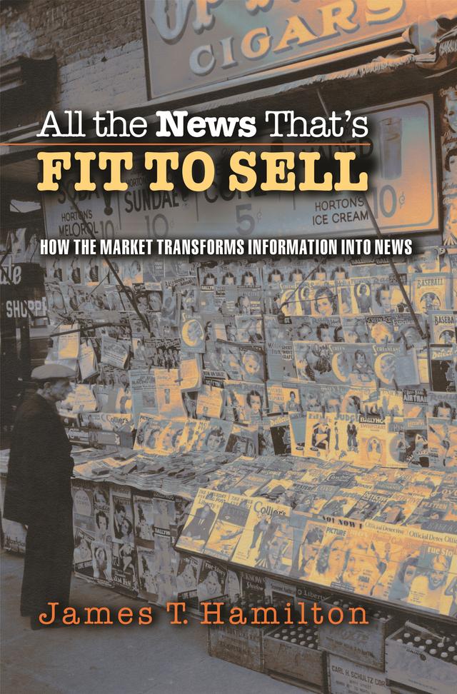 All the News That's Fit to Sell by James T. Hamilton