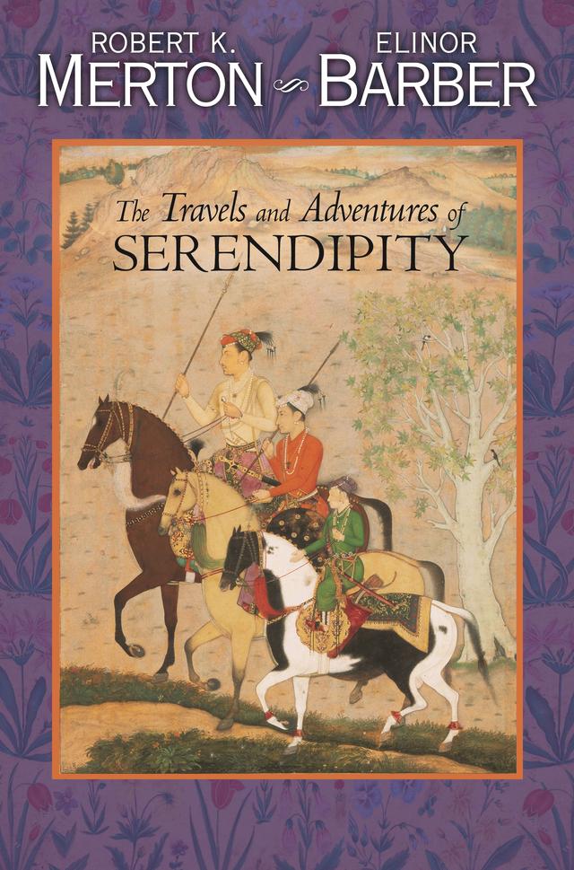 The Travels and Adventures of Serendipity by Elinor Barber, James L. Shulman, Robert K. Merton