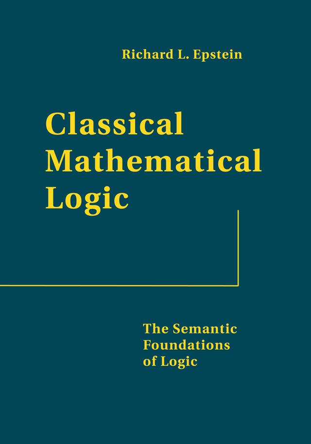 Classical Mathematical Logic by Leslaw W. Szczerba, Richard L. Epstein