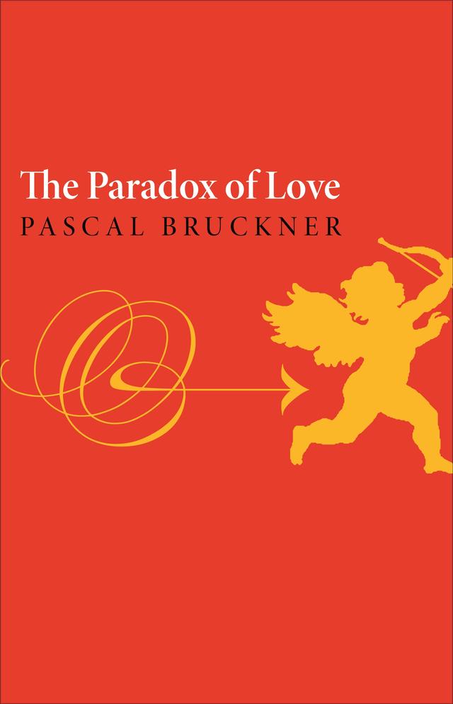 The Paradox of Love by Pascal Bruckner, Richard Golsan, Steven Randall