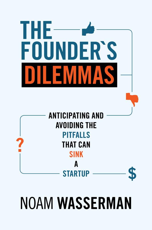 The Founder's Dilemmas by Noam Wasserman
