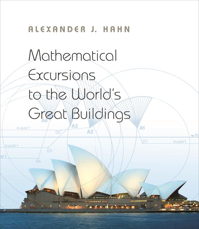 Mathematical Excursions to the World's Great Buildings by Alexander J. Hahn