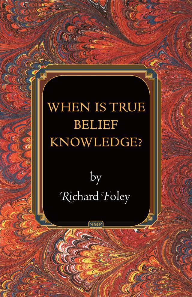 When Is True Belief Knowledge? by Richard Foley