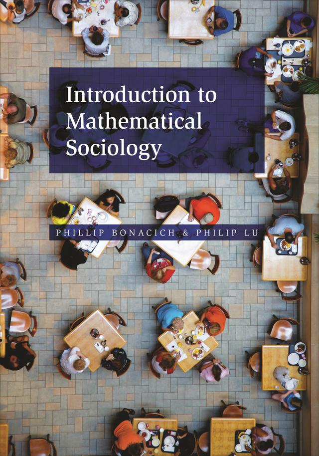 Introduction to Mathematical Sociology by Philip Lu, Phillip Bonacich