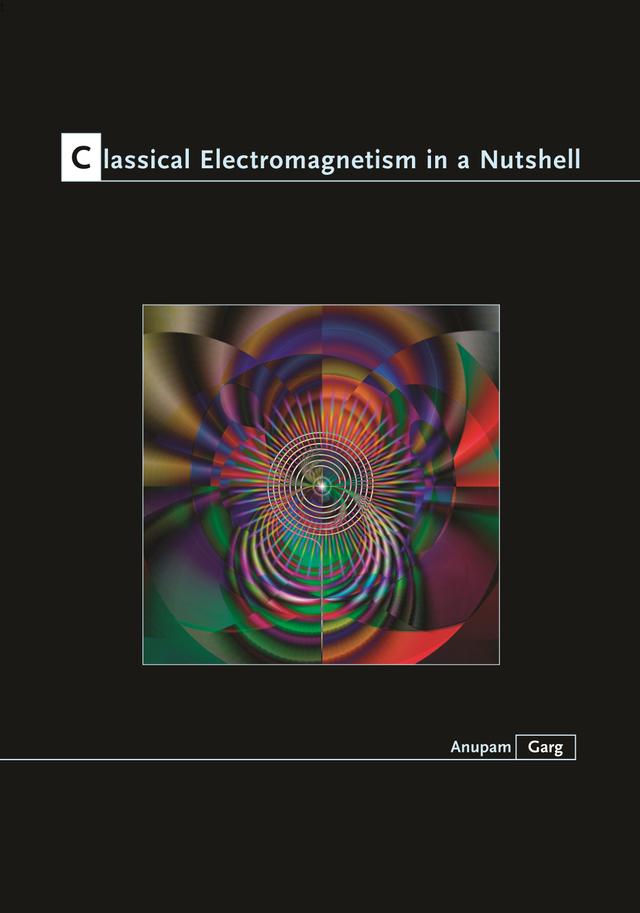 Classical Electromagnetism in a Nutshell by Anupam Garg