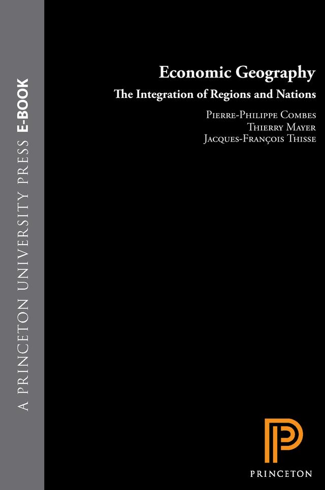 Economic Geography by Jacques-François Thisse, Pierre-Philippe Combes, Thierry Mayer