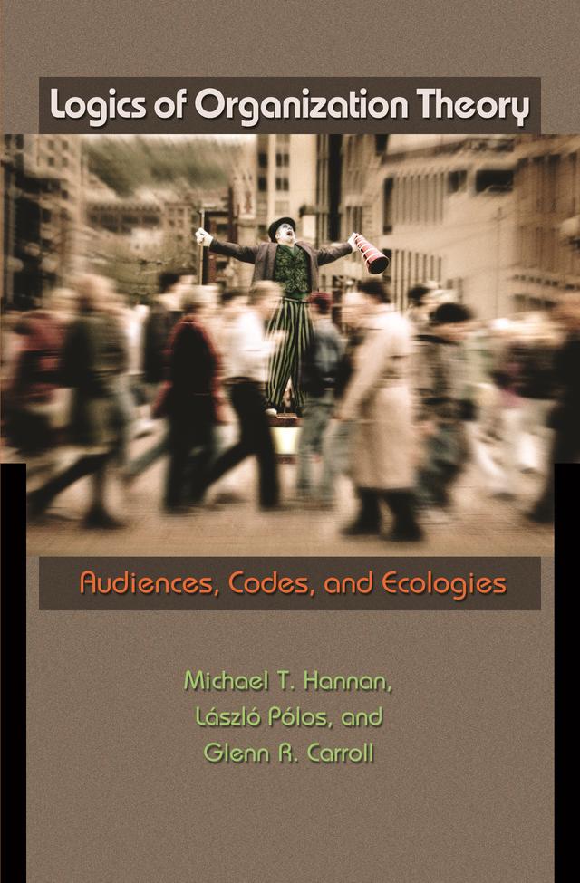 Logics of Organization Theory by Glenn R. Carroll, László Pólos, Michael T. Hannan