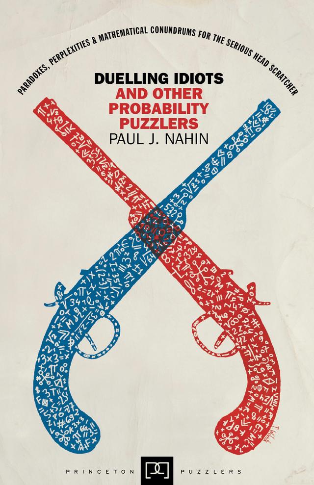 Duelling Idiots and Other Probability Puzzlers by Paul J. Nahin