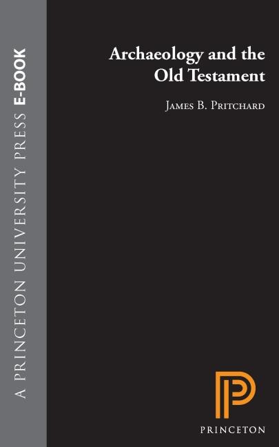 Archaeology and the Old Testament by James B. Pritchard
