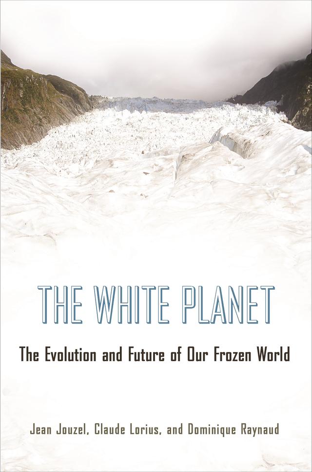 The White Planet by Claude Lorius, Dominique Raynaud, Jean Jouzel, Teresa Lavender Fagan