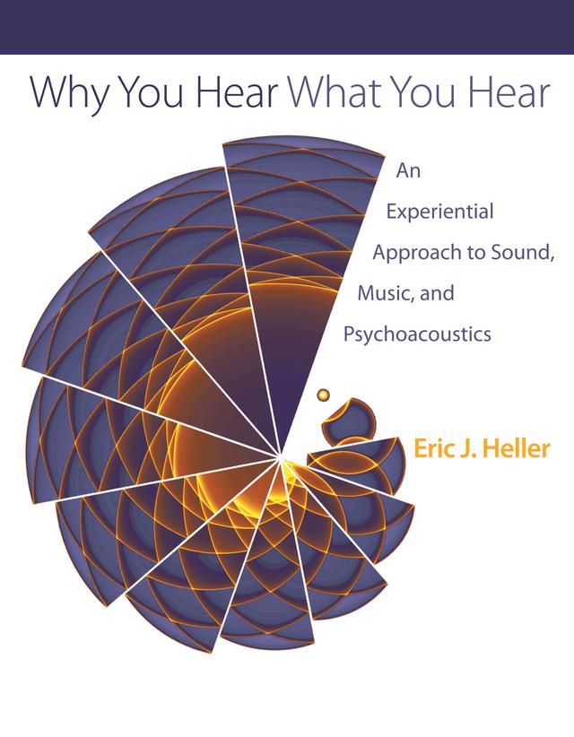 Why You Hear What You Hear by Eric J. Heller