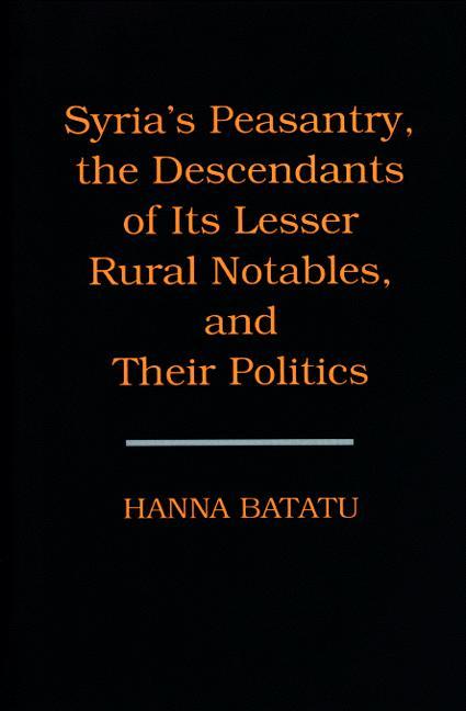 Syria's Peasantry, the Descendants of Its Lesser Rural Notables, and Their Politics