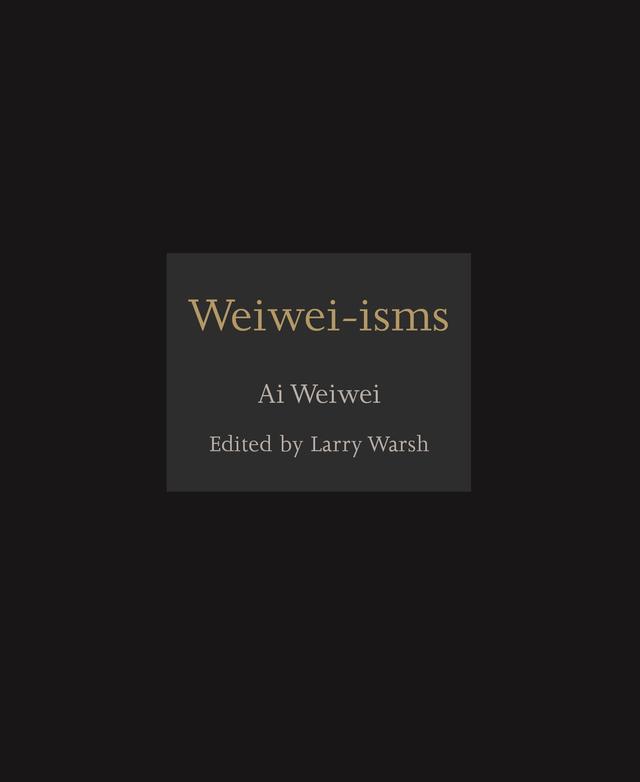 Weiwei-isms by Ai Weiwei, Larry Warsh
