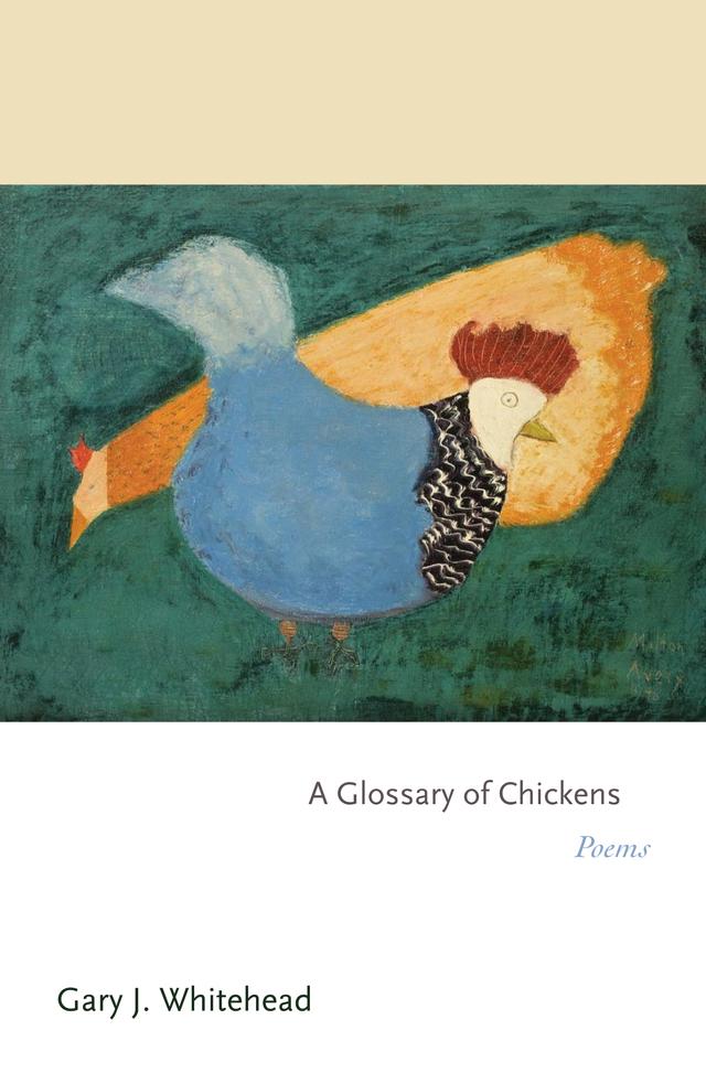 A Glossary of Chickens by Gary J. Whitehead