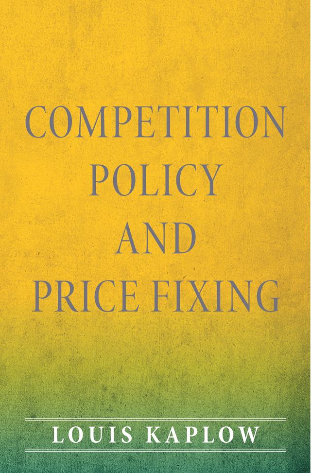 Competition Policy and Price Fixing by Louis Kaplow