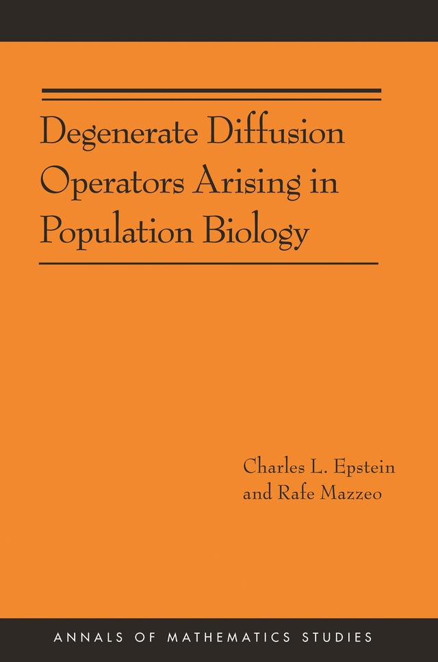 Degenerate Diffusion Operators Arising in Population Biology by Charles L. Epstein, Rafe Mazzeo